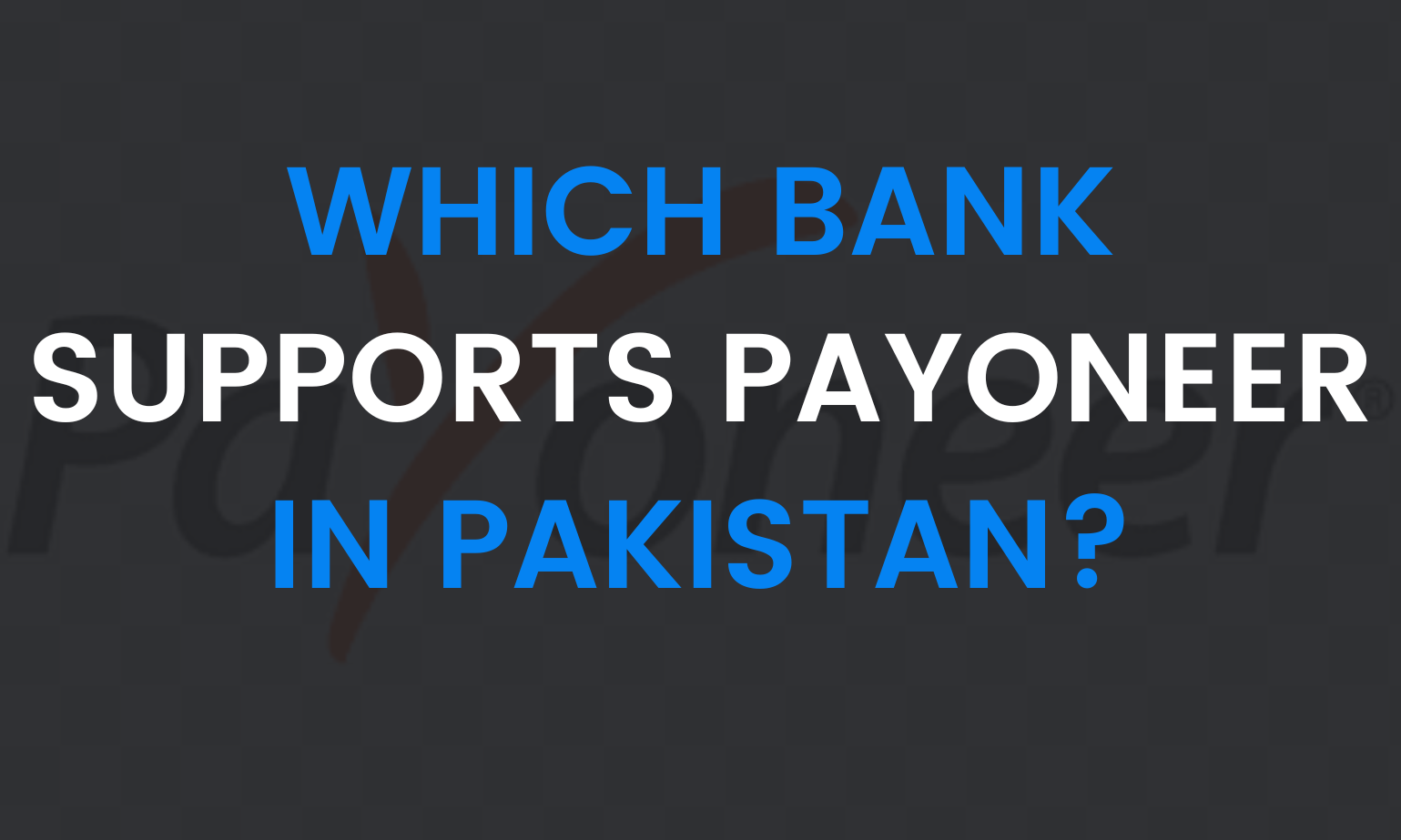 Which Bank Supports Payoneer in Pakistan?