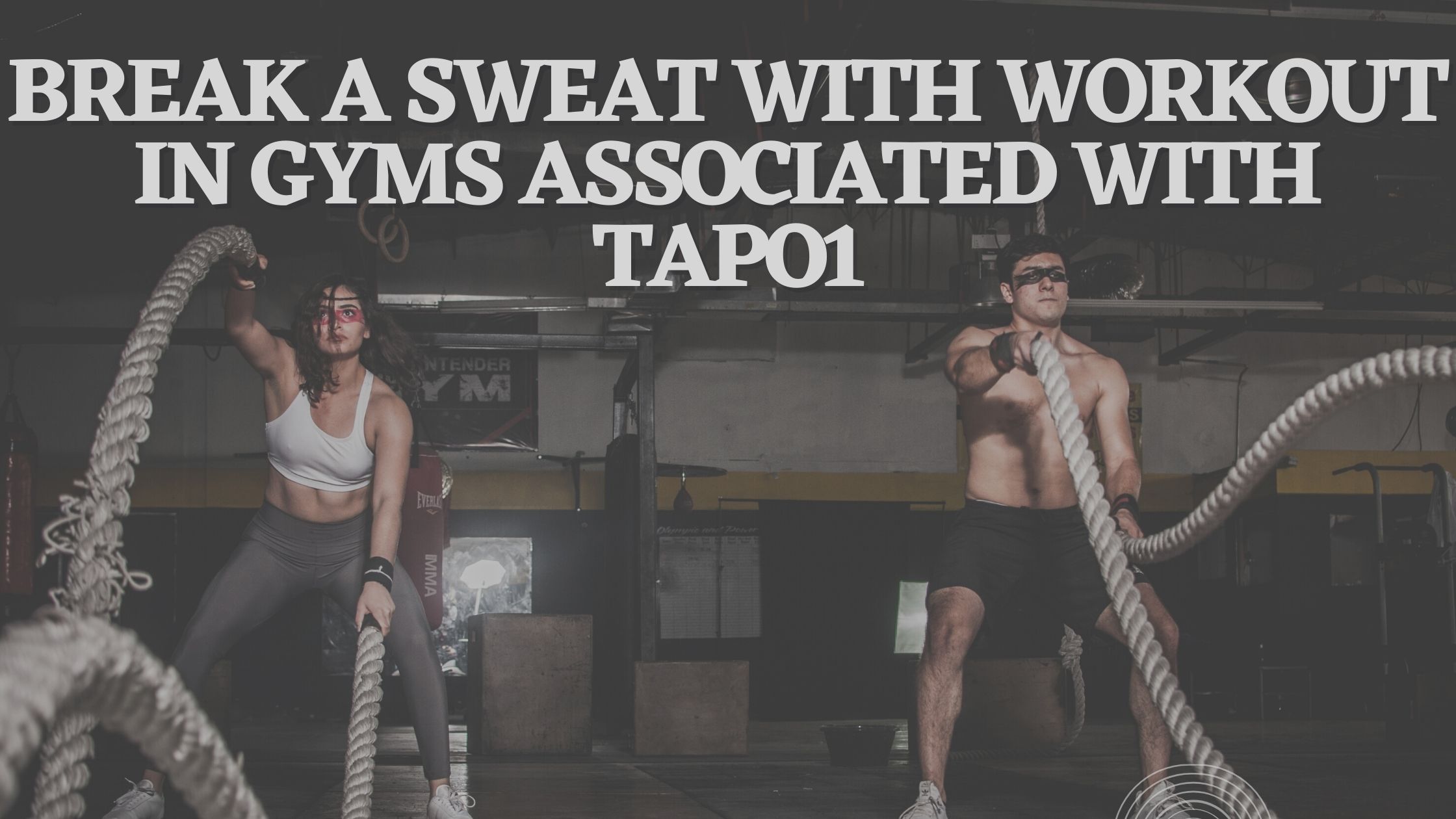 Break a sweat with workout in gyms associated with Tapo1
