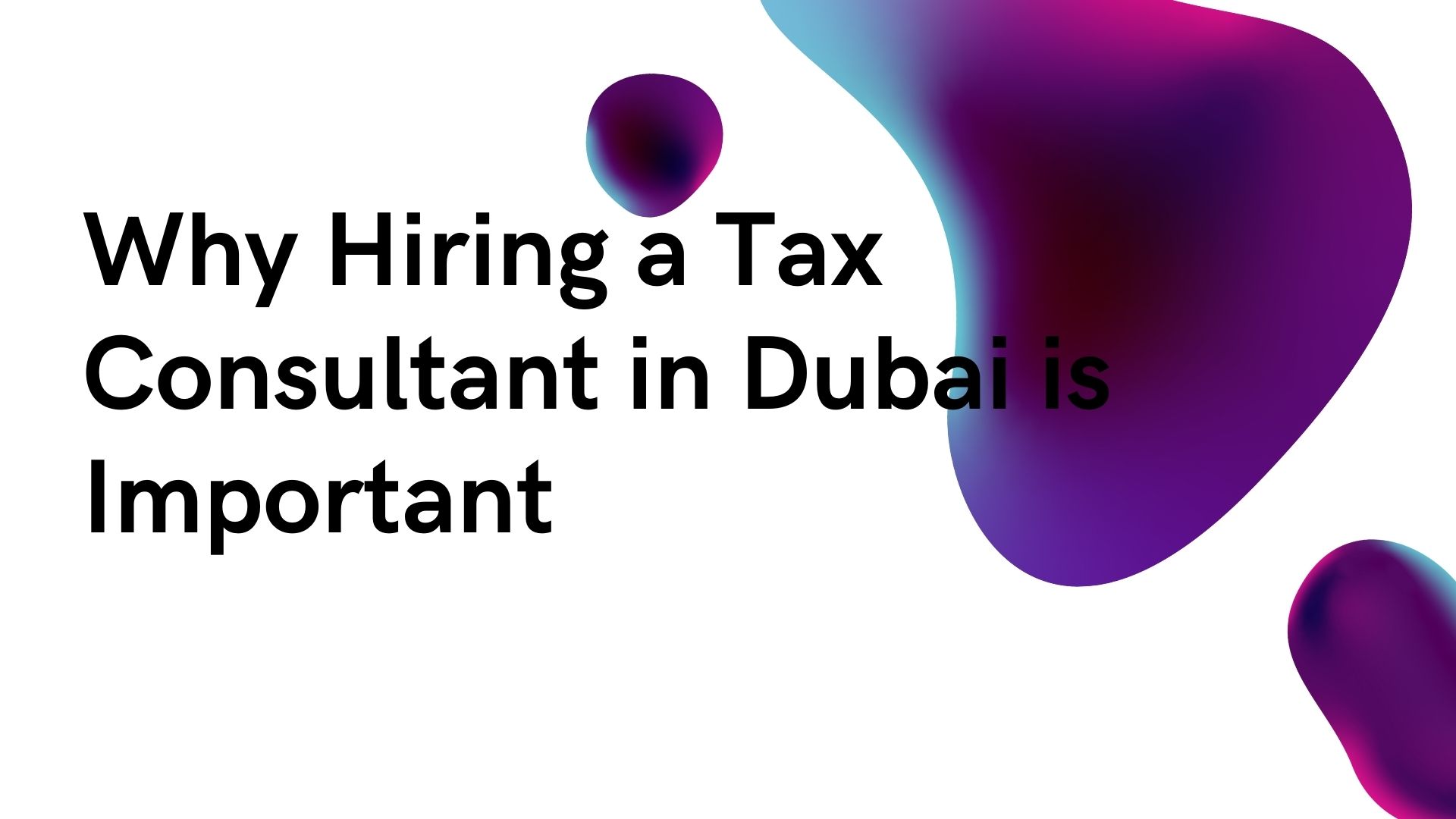 Why-Hiring-a-Tax-Consultant-in-Dubai-is-Important.jpg