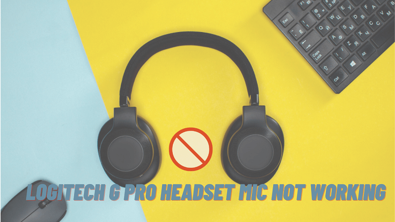 Logitech G Pro Headset Mic Not Working