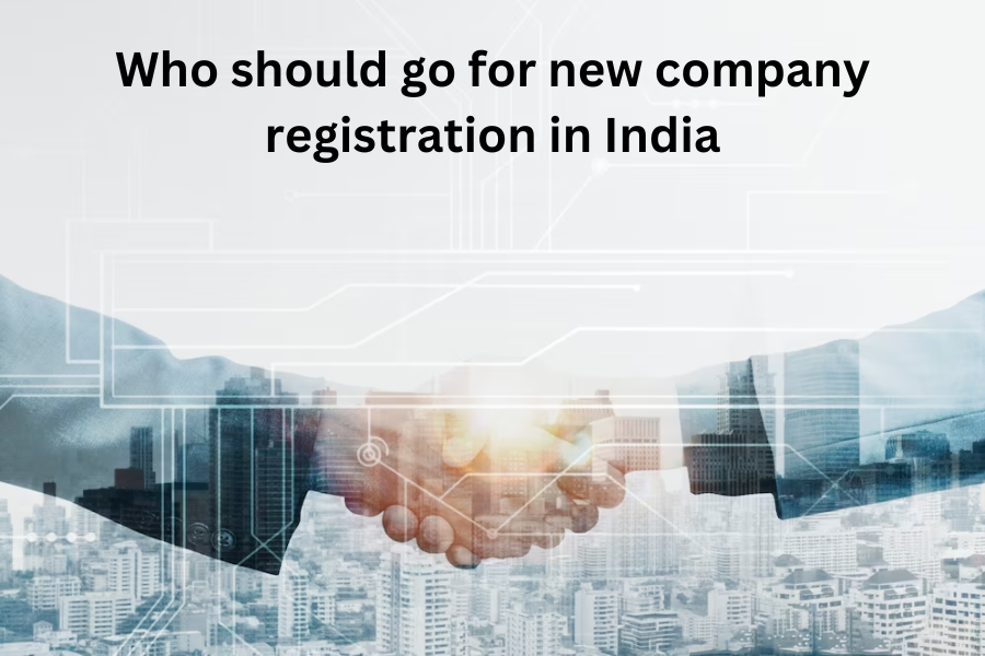 Who should go for new company registration in India